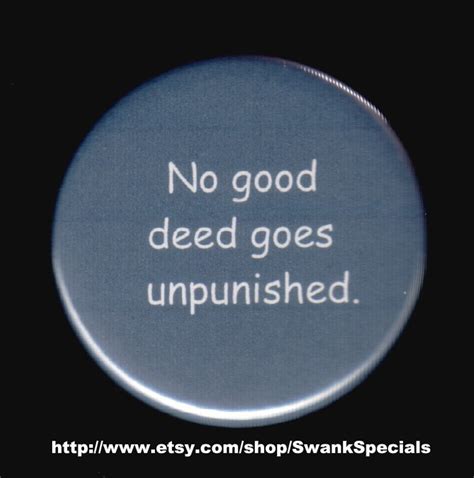 No Good Deed Goes Unpunished Pinback Button Or Magnet Etsy