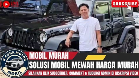 SOLUSI MOBIL MEWAH HARGA MURAHREVIEW MOBIL MURAH DI K CUNK MOTOR