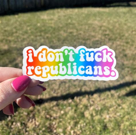 I Don T Fuck Republicans Sticker Democrat Sticker Liberal Sticker Sticker For Laptop