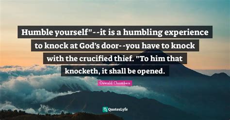 Humble yourself"--it is a humbling experience to knock at God's door