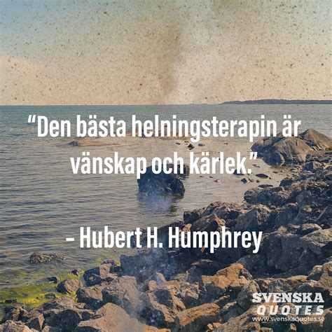 Den bästa helningsterapin är vänskap och kärlek Svenska quotes