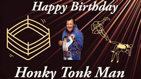 Happy Birthday To Professional Wrestler The Honky Tonk Man Youtube