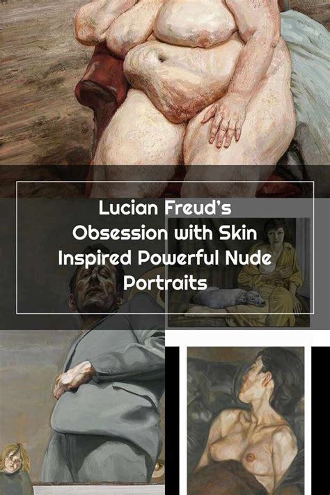 Lucian Freud Lucian Freuds Obsession With Skin Inspired Powerful Nude Portraits
