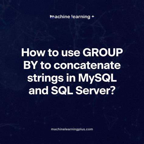 How To Use Group By To Concatenate Strings In Mysql And Sql Server Machine Learning Plus