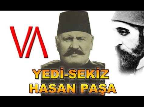 Yedi Sekiz Hasan Paşa Kimdir Çırağan Baskınında Abdülhamit Han ı