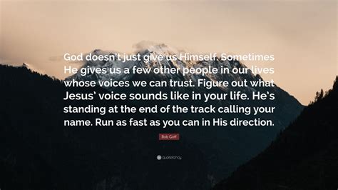 Bob Goff Quote: “God doesn’t just give us Himself. Sometimes He gives ...