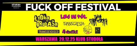 Fuck Off Festival W Klub Stodo A Warszawa
