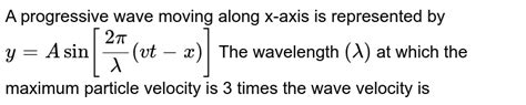 The Equation Of Plane Progressive Wave Motion Is Y A Sin 2pi Lamda