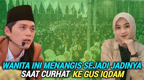 Gus Iqdam Wanita Ini Menangis Sejadi Jadinya Saat Curhat Ke Gus Iqdam