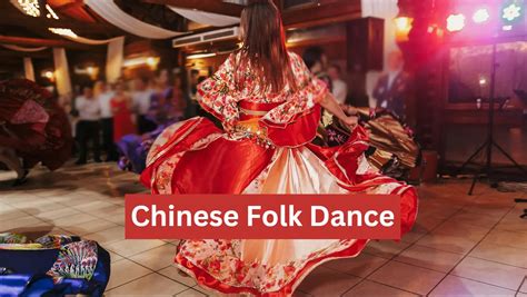 Chinese Folk Dance - History, Costumes, Variations, & More