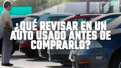 Qu Revisar Al Comprar Un Auto Usado O De Segunda Mano