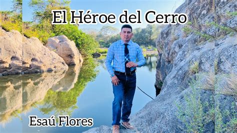 El Héroe Del Cerro Esaú Flores Video Oficial Youtube