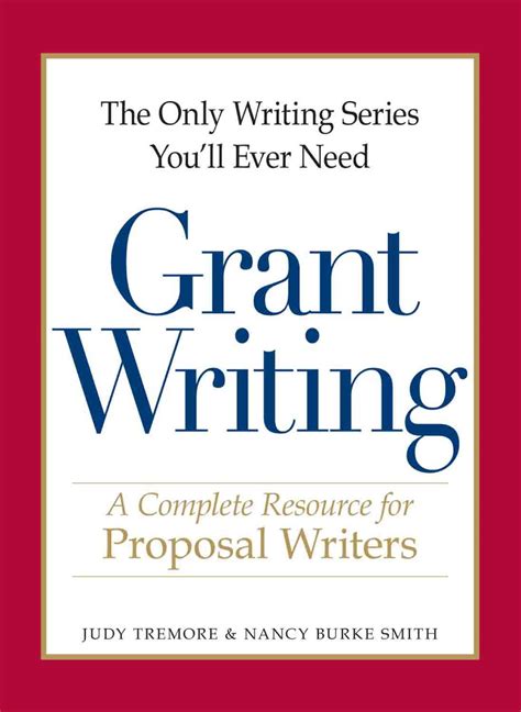 The Only Writing Series You'll Ever Need Grant Writing: A Complete Resource For Proposal Writers