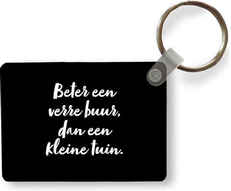 Sleutelhanger Quotes Beter Een Verre Buur Dan Een Kleine Tuin