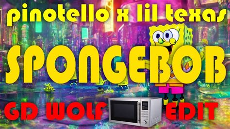 Pinotello X Lil Texas Spongebob Gd Wolf Microwave Edit Youtube