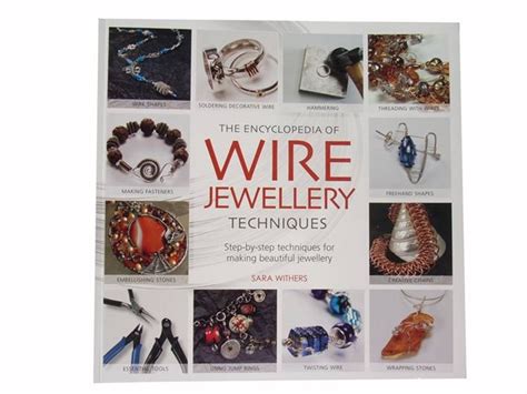 The Encyclopedia Of Wire Jewellery Techniques Sara Withers Jewelry