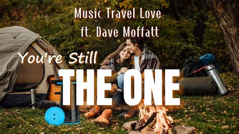 You Re Still The One Music Travel Love Ft Dave Moffatt Shania Twain