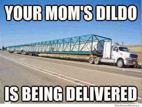 Your Mom S Dildo Is Being Delivered Joke All You Can