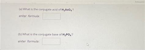 [Solved]: (a) What is the conjugate acid of H2AsO4-? enter