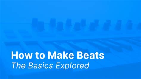 How to Make Beats - The Basics Explored - Producer Spot