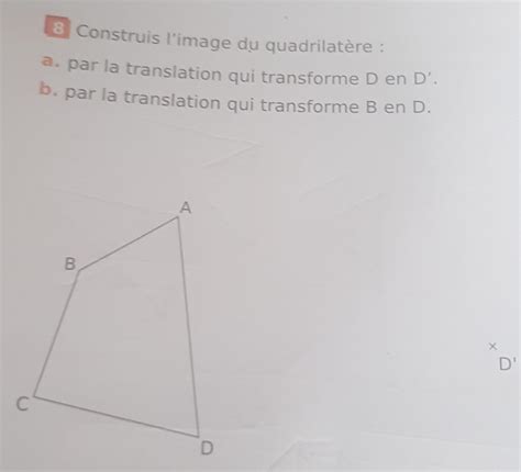 Construis l image du quadrilatère a par la translation qui