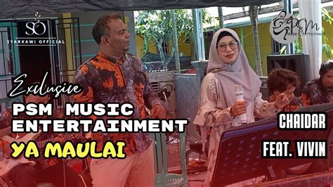 Ya Maulai Chaidar Feat Vivin Psm Music Entertainment Official Live