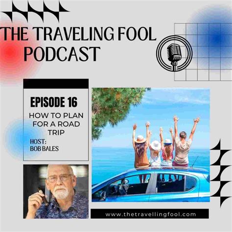 The Traveling Fool Podcast Conquering The Open Road A Guide To