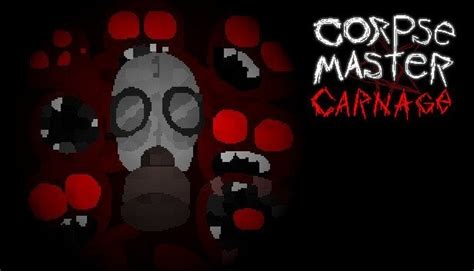 Corpse Master Carnage Welcome To Corpse Master Carnage A Survivor