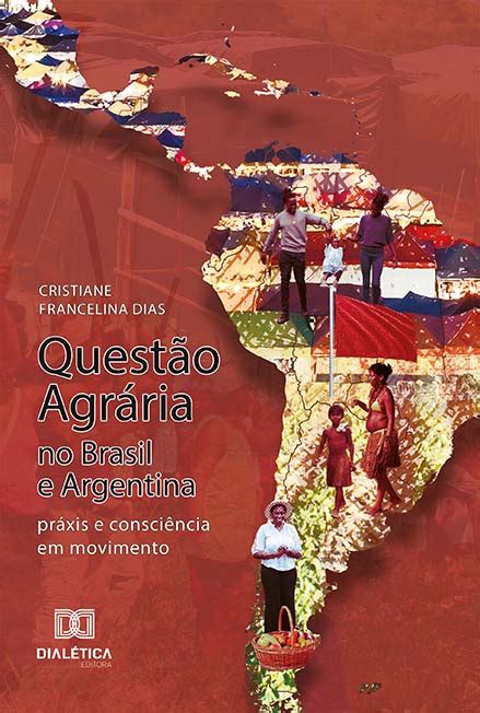 A Questão Agrária No Brasil - Questão Agrária no Brasil e Argentina: práxis e consciência em ...