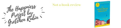 The Happiness Project by Gretchen Rubin: Not A Book Review - 1step2LEAP
