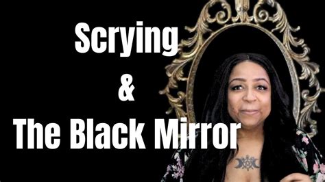 Black Mirror Scrying And My Experiences Scrying Divination Youtube