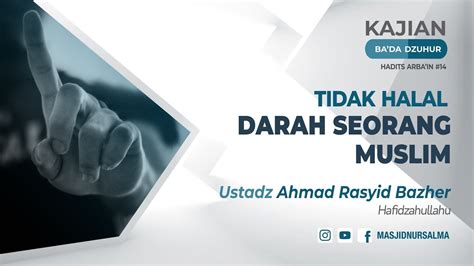 TIDAK HALAL DARAH SEORANG MUSLIM USTADZ AHMAD RASYID BAZHER HADITS