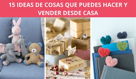 Cosas Que Puedes Hacer Y Vender Desde Casa Son Ideas