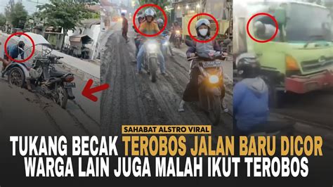 GEGARA TUKANG BECAK Ngeyel Terobos Jalan Baru Dicor Warga Lain Ikut