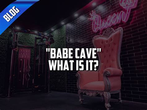 The Famous Babe Cave What Is It Exactly Amped Fitness