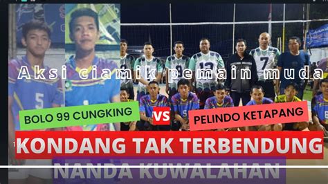 Live Bolo 99 Cungking Vs Pelindo Ketapang Putra Dewa Cup YouTube