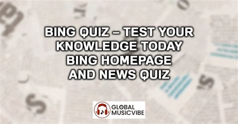 Bing Quiz – Best Bing Homepage Quiz & News Today