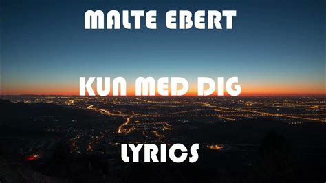 Malte Ebert Kun Med Dig Lyrics Youtube
