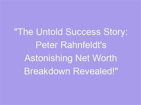 The Untold Success Story: Peter Rahnfeldts Astonishing Net Worth