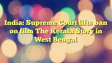 India Supreme Court Lifts Ban On Film The Kerala Story In West Bengal Media Cinema Projection