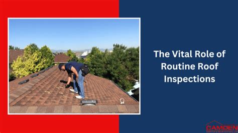 The Vital Role Of Routine Roof Inspections Camden Roofing And Construction