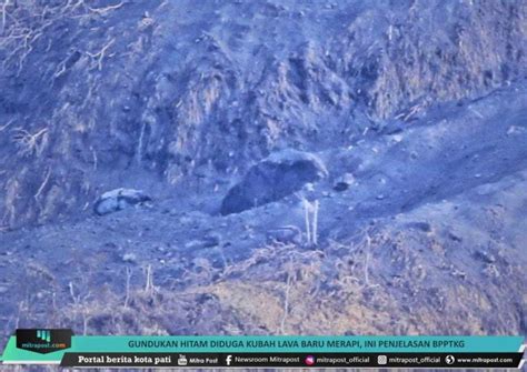 Gundukan Hitam Diduga Kubah Lava Baru Merapi Ini Penjelasan Bpptkg