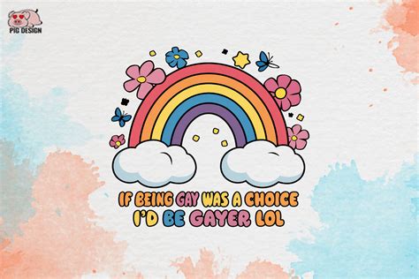 If Being Gay Was A Choice I D Be Gayer Graphic By PIG Design Creative Fabrica