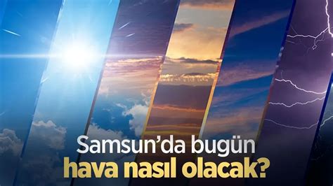 Ocak Pazartesi Samsun Hava Durumu Samsun Haber Samsun Son Dakika