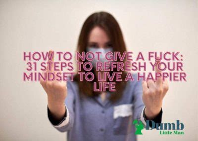 How To Not Give A Fuck Steps To Refresh Your Mindset