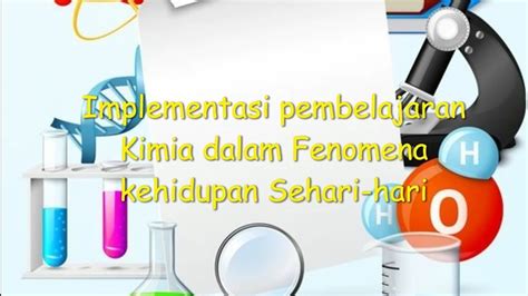 Implementasi Pembelajaran Kimia Dalam Fenomena Kehidupan Sehari Hari