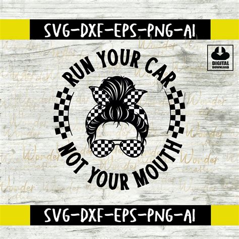 Run Your Car Not Your Mouth Svg Messy Bun Racelife Svg Etsy In