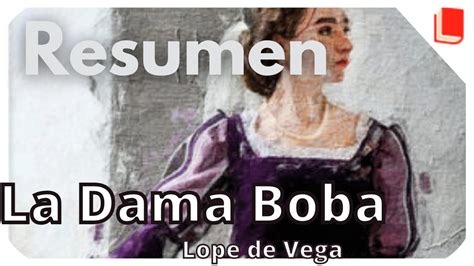 La Dama Boba Resumen Lope De Vega Youtube