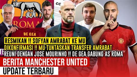 Resmikan Mufc Tebus Transfer Amrabat Deal De Gea Gabung As Roma