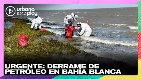 Urgente derrame de petróleo en Bahía Blanca TodoPasa YouTube